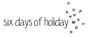 six days of holiday - 